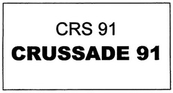 Trademark CRS 91 CRUSSADE 91