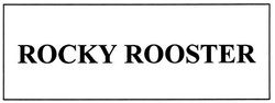 Trademark ROCKY ROOSTER