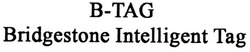 Trademark B-TAG BRIDGESTONE INTELLIGENT TAG