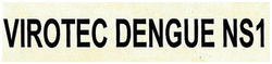 Trademark VIROTEC DENGUE NS1