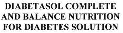 Trademark DIABETASOL COMPLETE AND BALANCE NUTRITION FOR DIABETES SOLUTION