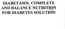 Trademark DIABETASOL COMPLETE AND BALANCE NUTRITION FOR DIABETES SOLUTION