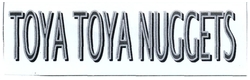 Trademark TOYA TOYA NUGGETS