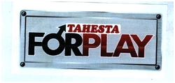 Trademark TAHESTA FORPLAY