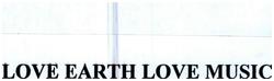 Trademark LOVE EARTH LOVE MUSIC