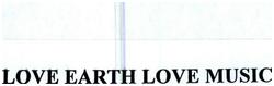 Trademark LOVE EARTH LOVE MUSIC