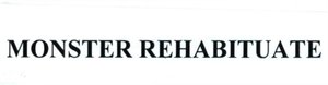 Trademark MONSTER REHABITUATE
