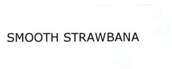 Trademark SMOOTH STRAWBANA