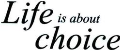 Trademark LIFE IS ABOUT CHOICE