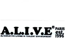 Trademark A.L.I.V.E ALTERNATIVE LIVING IN VIOLENT ENVIRONMENT PARIS est. 1996