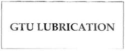 Trademark GTU LUBRICATION