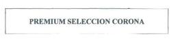 Trademark PREMIUM SELECCION CORONA