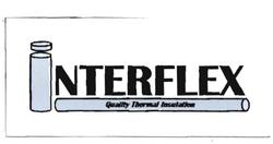 Trademark INTERFLEX QUALITY THERMAL INSULATION