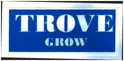 Trademark TROVE GROW