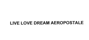 Trademark LIVE LOVE DREAM AEROPOSTALE