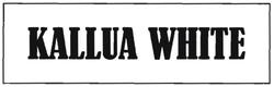 Trademark KALLUA WHITE