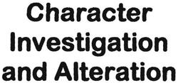 Trademark CHARACTER INVESTIGATION AND ALTERATION