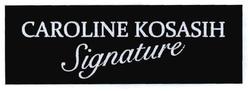 Trademark CAROLINE KOSASIH Signature