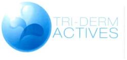 Trademark Tri-Derm Actives / triderm