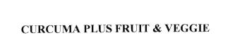 Trademark CURCUMA PLUS FRUIT & VEGGIE