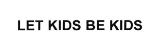 Trademark LET KIDS BE KIDS