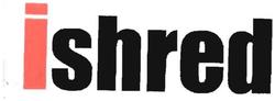 Trademark ISHRED