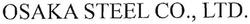 Trademark OSAKA STEEL CO., LTD.
