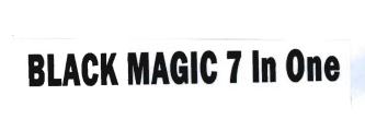 Trademark BLACK MAGIC 7 IN ONE