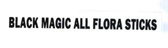 Trademark BLACK MAGIC ALL FLORA STICKS