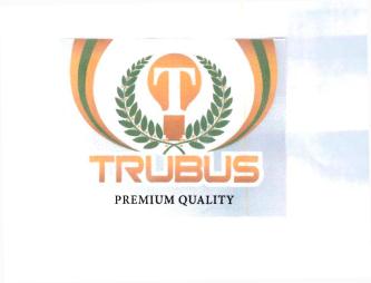 Trademark TRUBUS PREMIUM QUALITY + LOGO "T"