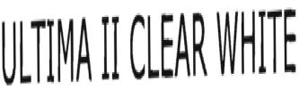 Trademark ULTIMA II CLEAR WHITE