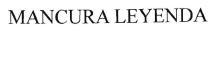 Trademark MANCURA LEYENDA