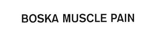 Trademark BOSKA MUSCLE PAIN