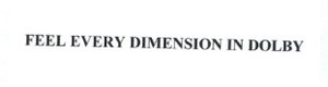 Trademark FEEL EVERY DIMENSION IN DOLBY