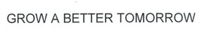 Trademark GROW A BETTER TOMORROW