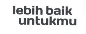 Trademark LEBIH BAIK UNTUKMU