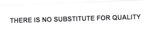 Trademark THERE IS NO SUBSTITUTE FOR QUALITY