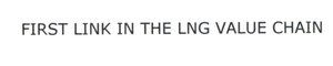 Trademark FIRST LINK IN THE LNG VALUE CHAIN