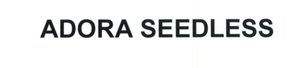 Trademark ADORA SEEDLESS
