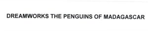 Trademark DREAMWORKS THE PENGUINS OF MADAGASCAR