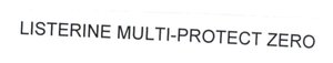 Trademark LISTERINE MULTI-PROTECT ZERO