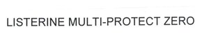 Trademark LISTERINE MULTI-PROTECT ZERO