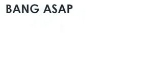 Trademark BANG ASAP