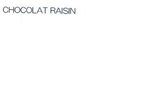 Trademark CHOCOLAT RAISIN