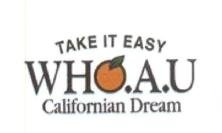 Trademark WHO.A.U TAKE IT EASY CALIFORNIAN DREAM