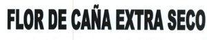 Trademark FLOR DE CAÑA EXTRA SECO