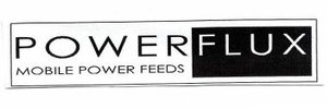 Trademark POWERFLUX MOBILE POWER FEEDS