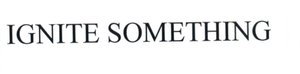 Trademark IGNITE SOMETHING