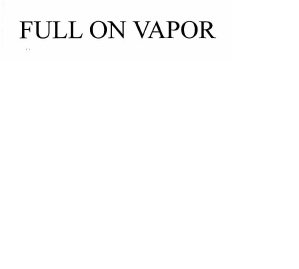 Trademark FULL ON VAPOR