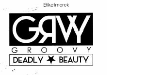 Trademark GROOVY GRVY DEADLY BEAUTY + LOGO